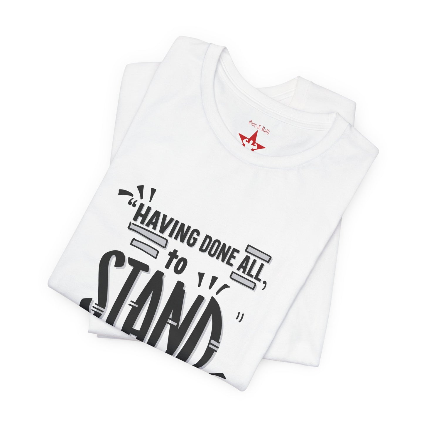 Stand Tee — "Having Done All, To Stand" Ephesians 6:13 Inspirational Christian T-Shirt