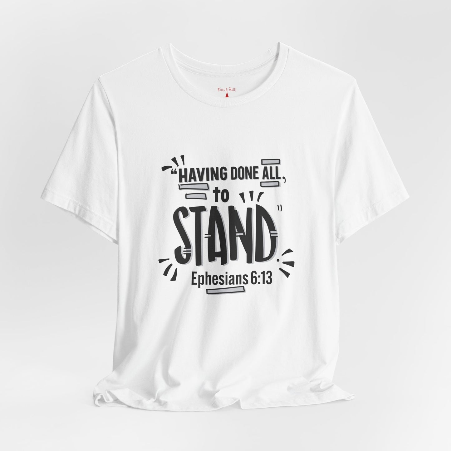 Stand Tee — "Having Done All, To Stand" Ephesians 6:13 Inspirational Christian T-Shirt