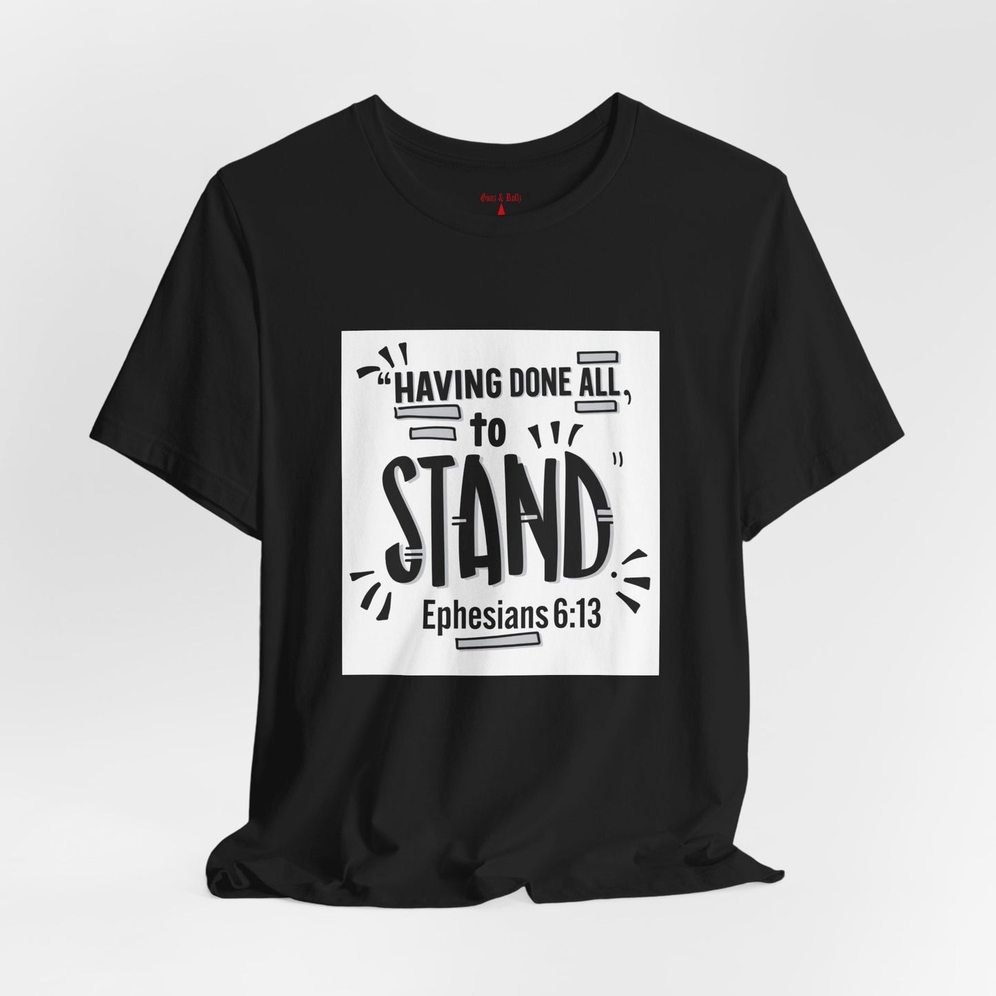 Stand Tee — "Having Done All, To Stand" Ephesians 6:13 Inspirational Christian T-Shirt