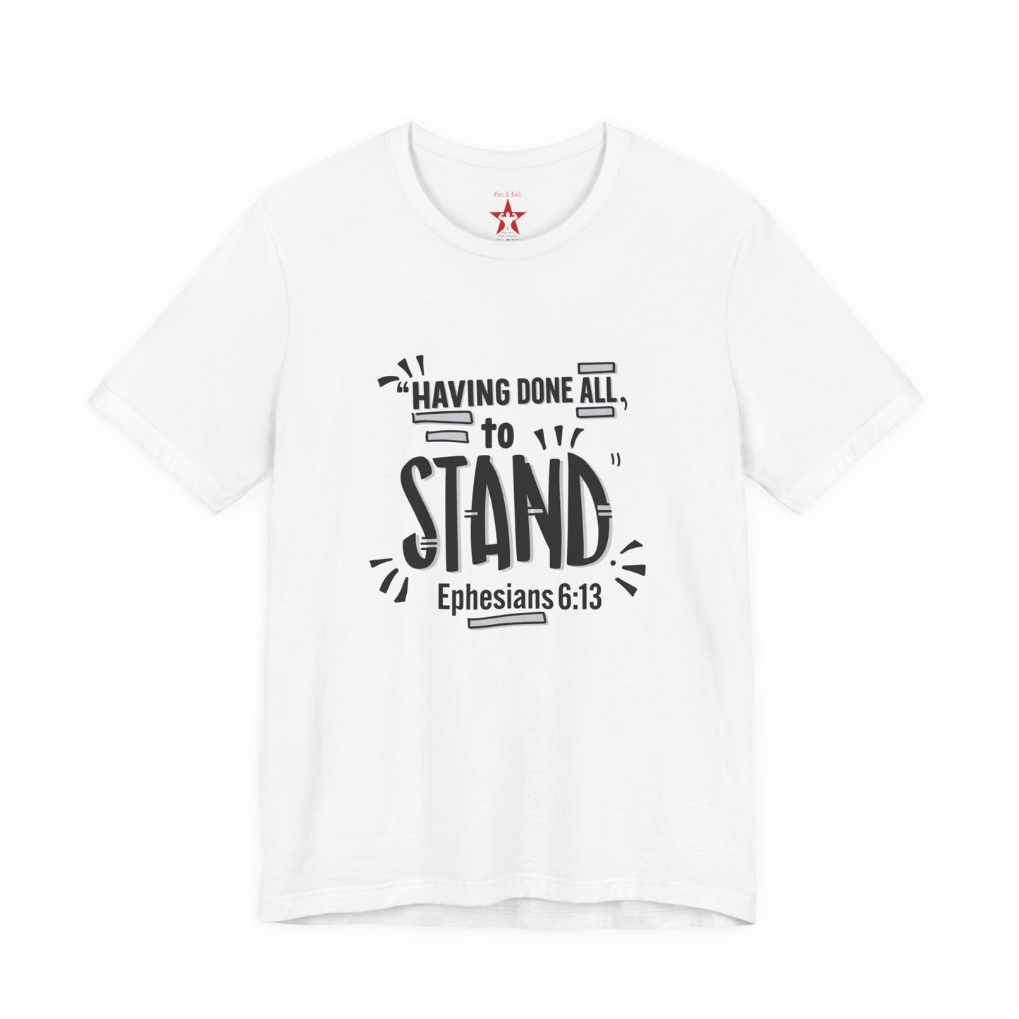 Stand Tee — "Having Done All, To Stand" Ephesians 6:13 Inspirational Christian T-Shirt