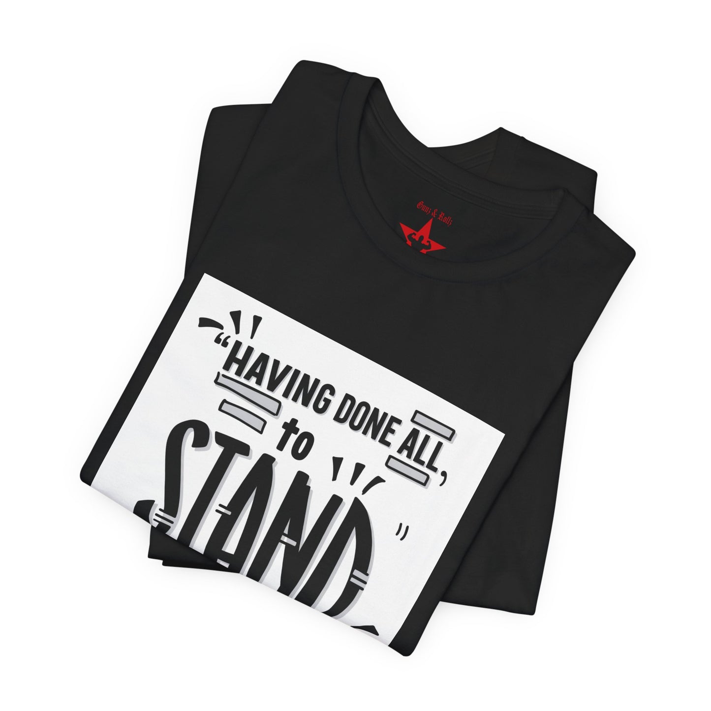 Stand Tee — "Having Done All, To Stand" Ephesians 6:13 Inspirational Christian T-Shirt